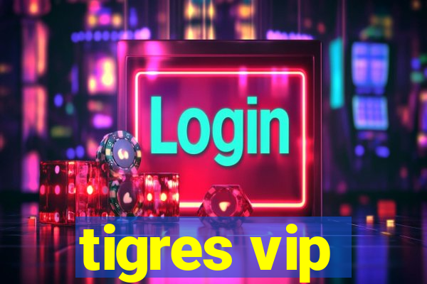 tigres vip